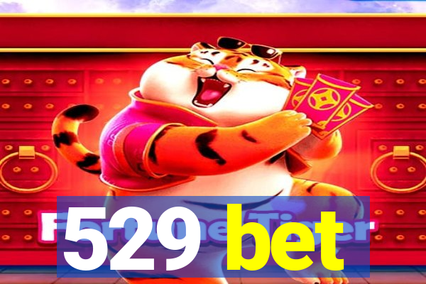 529 bet